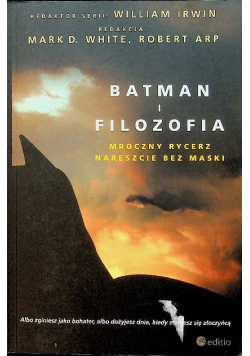 Batman i filozofia Mroczny rycerz nareszcie bez maski