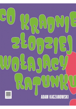 Co kradnie złodziej wołający ratunku