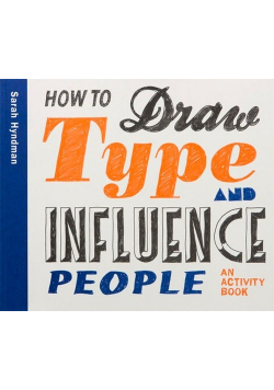 How to Draw Type and Influence People