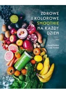 Zdrowe i kolorowe smoothie na każdy dzień