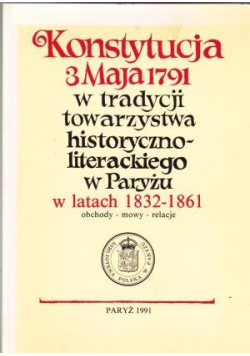 Konstytucja 3 maja 1791 w tradycji towarzystwa historyczno literackiego w  Paryżu w latach 1832  1861