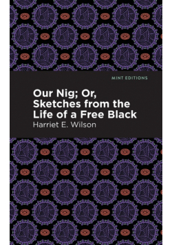 Our Nig; Or, Sketches from the Life of a Free Black