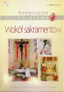 Kompozycje kwiatowe Wokół sakramentów Tom 2