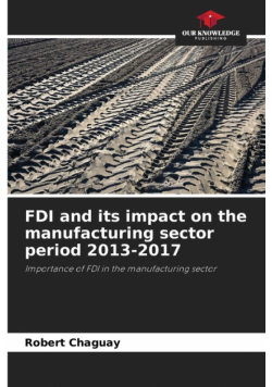 FDI and its impact on the manufacturing sector period 2013-2017