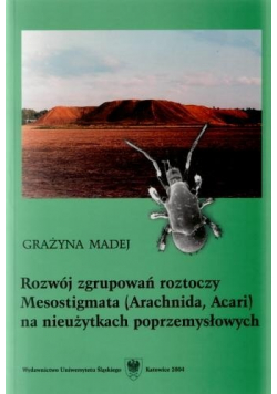 Rozwój zgrupowań roztoczy Mesostigmata ( Arachnida Acari ) na nieużytkach poprzemysłowych