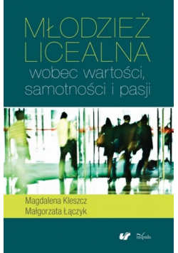 Młodzież licealna wobec wartości, samotności i pasji