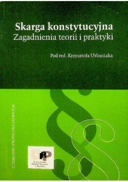Skarga Konstytucyjna Zagadnienia teorii i praktyki