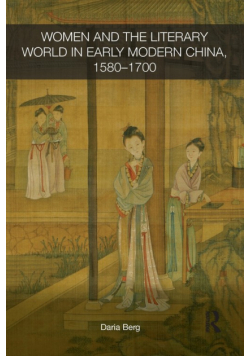 Women and the Literary World in Early Modern China, 1580-1700