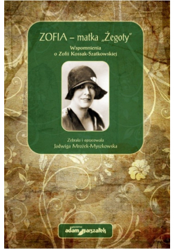 Zofia matka Żegoty Wspomnienia o Zofii Kossak Szatkowskiej