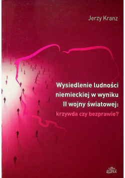 Wysiedlenie ludności niemieckiej w wyniku II wojny światowej krzywda czy bezprawie