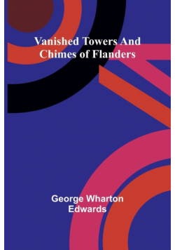 Vanished towers and chimes of Flanders