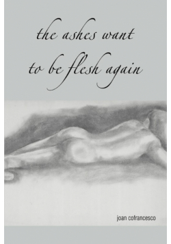 The Ashes Want to Be Flesh Again