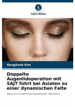 Doppelte Augenlidoperation mit SAJT führt bei Asiaten zu einer dynamischen Falte