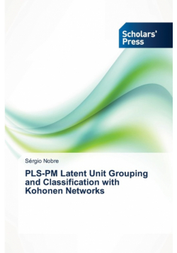 PLS-PM Latent Unit Grouping and Classification with Kohonen Networks