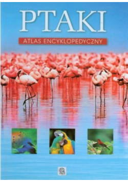 Ptaki Atlas encyklopedyczny