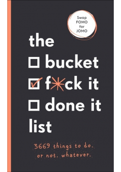 The Bucket, F*ck it, Done it List