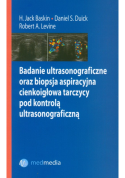 Levine Robert A. - Badanie ultrasonograficzne oraz biopsja aspiracyjna cienkoigłowa tarczycy pod kontrolą ultrasonograficzną