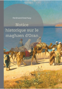 Notice historique sur le maghzen d'Oran