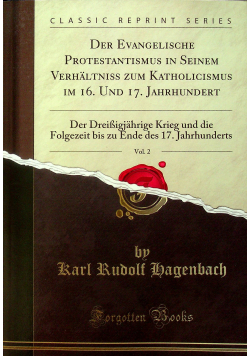 Der Eangelische protestantimus in Seinem Verhaltniss zum Katholocismus im 16 und 17 jahrhundert reprint z 1871 r