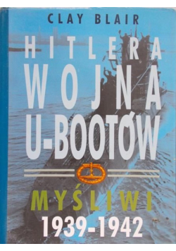 Hitlera wojna o U-Bootów. Myśliwi 1939-1942
