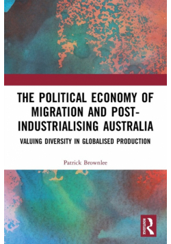 The Political Economy of Migration and Post-industrialising Australia