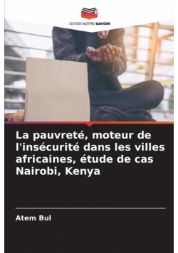 La pauvreté, moteur de l'insécurité dans les villes africaines, étude de cas Nairobi, Kenya