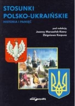 Stosunki polsko-ukraińskie. Historia i pamięć
