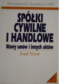 Spółki cywilne i handlowe. Wzory umów i innych aktów