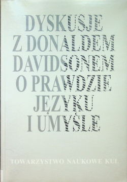 Dyskusje z Donaldem Davidsonem o prawdzie języku i umyśle