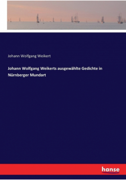 Johann Wolfgang Weikerts ausgewählte Gedichte in Nürnberger Mundart