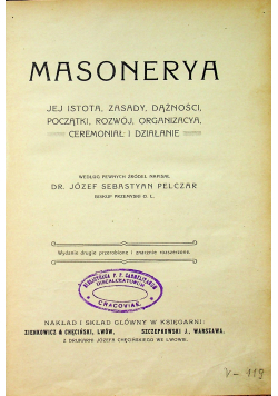 Masonerya jej istota zasady dążności początki rozwój organizacya Ceremoniał i działanie 1909 r.