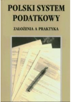 Polski system podatkowy założenia a praktyka