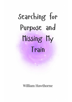 Searching for Purpose and Missing My Train