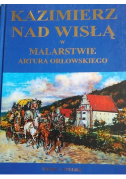 Kazimierz nad Wisłą w malarstwie Artura Orłowskiego