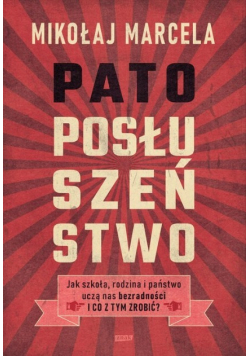 Patoposłuszeństwo Jak szkoła rodzina i państwo uczą nas bezradności i co z tym zrobić