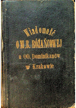 Wiadomość historyczna o cudownym obrazie N Maryi P Różańca Śgo 1863r