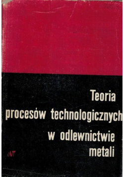 Teoria procesów technologicznych w odlewnictwie metali