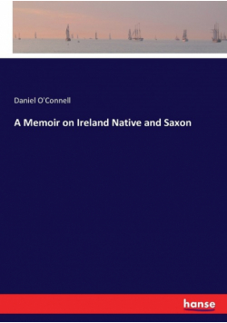 A Memoir on Ireland Native and Saxon