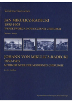 Jan Mikulicz Radecki 1850 - 1905  Współtwórca nowoczesnej chirurgii