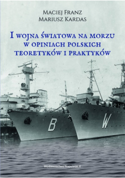 I wojna światowa na morzach w opiniach polskich teoretyków i praktyków