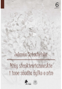 Mity sienkiewiczowskie i inne studia tylko o nim