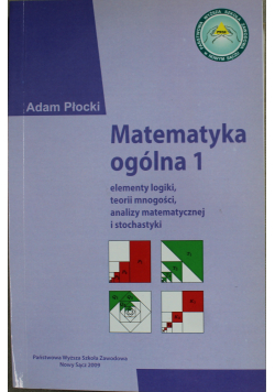 Matematyka ogólna 1 Elementy logiki teorii mnogości analizy matematycznej i stochastyki