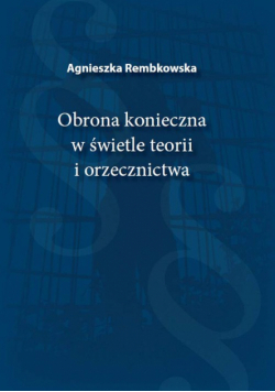 Obrona konieczna w świetle teorii i orzecznictwa