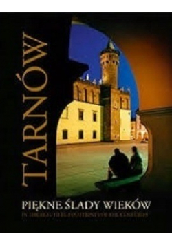Tarnów piękne ślady wieków