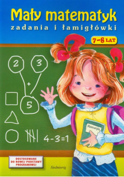 Mały matematyk : Zadania i łamigłówki 7-8 lat
