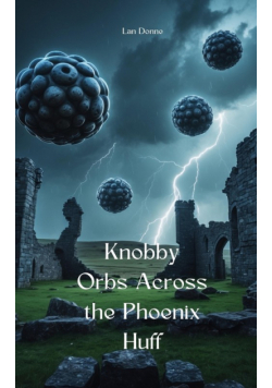 Knobby Orbs Across the Phoenix Huff