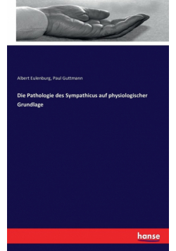 Die Pathologie des Sympathicus auf physiologischer Grundlage