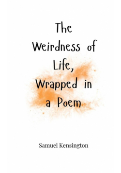 The Weirdness of Life, Wrapped in a Poem