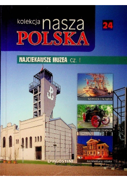 Kolekcja nasza Polska Najciekawsze Muzea Tom 24