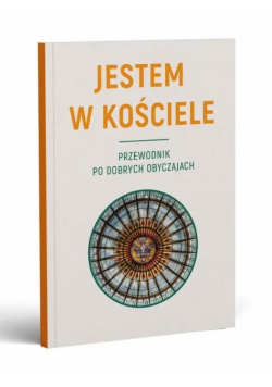 Jestem w Kościele. Przewodnik po dobrych...